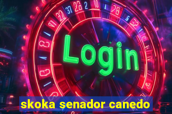 skoka senador canedo